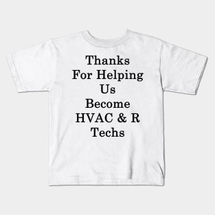 Thanks For Helping Us Become HVAC & R Techs Kids T-Shirt